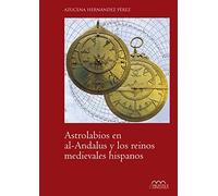 Astrolabios en al-Andalus y los reinos medievales hispanos: 3 (Arte y Contextos)