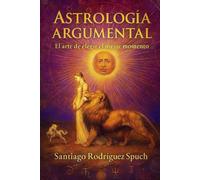 Astrología Argumental: El arte de elegir el mejor momento