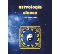 Astrologia cinese: Libro da colorare (Impara colorando - Lingua cinese)