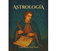 Astrología: Colorea tu carta natal (Libros de Colorear Místicos - Magia, Sabiduría Ancestral y Poder Interior)
