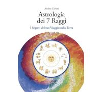 Astrologia dei 7 raggi. I segreti del tuo viaggio sulla Terra