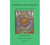 Astrologia dei tarocchi. L'invenzione di un codice segreto