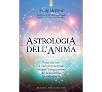 Astrologia dell'anima. Porta alla luce il tuo vero potenziale e scopri l’insegnamento che la tua anima ha scelto per te (Nuove frontiere del pensiero)