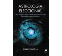 Astrologia Eleccional: Como Escoger El Mejor Momento Para Iniciar Un V