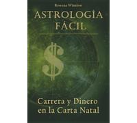 Astrología Fácil: Carrera y Dinero en la Carta Natal (Astrología Profesional)