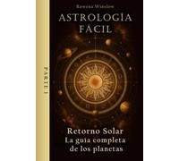Astrología Fácil: Retorno Solar - La guía completa de los planetas, Parte 1 (Astrología Profesional)