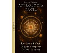 Astrología Fácil: Retorno Solar - La guía completa de los planetas, Parte 1 (Astrología Profesional)