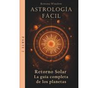 Astrología Fácil: Retorno Solar - La guía completa de los planetas, Parte 2 (Astrología Profesional)