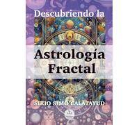 Astrología Fractal: Descubriendo la Astrología Fractal (Astrología creativa de Sirio Simó)