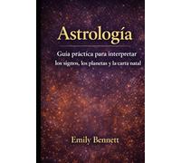 Astrología Guía práctica para interpretar los signos, los planetas y la carta natal