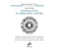 Astrologia: Il libro del sapere: Introduzione ai fondamenti simbolici e strutturali dell’astrologia. Un’indagine tra archetipi, geometria celeste e storia del pensiero.