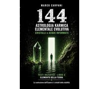 Astrologia Karmica Evolutiva: Terra: Toro Vergine Capricorno nelle 12 Case Astrologiche, Cristalli e Acque Informate (Elemento Terra - Collana 144)