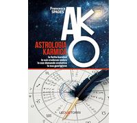 Astrologia karmica. La ferita karmica, le sue credenze ombra, le sue domande evolutive, la sua guarigione (Spiritualità)