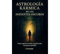 Astrología Kármina de los Instantes Oscuros: Cómo regresar al alma cuando todo nos parece perdido (Colección de obras de Carneado)