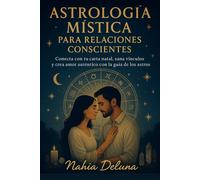 Astrología mística para relaciones conscientes: Conecta con tu carta natal, sana vínculos y crea amor auténtico con la guía de los astros (Bruja Moderna)