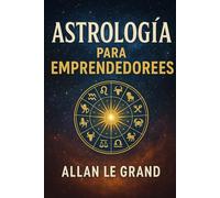 ASTROLOGÍA PARA EMPRENDEDORES: Cómo utilizar tu signo zodiacal para tomar decisiones de negocio más acertadas con un método astrológico sencillo, ¡SIN largas lecturas astrológicas!: 2