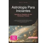 Astrologia Para Iniciantes: Aprenda os Segredos do seu Horóscopo Pessoal