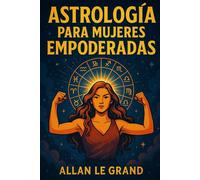ASTROLOGÍA PARA MUJERES EMPODERADAS: Cómo utilizar tu signo zodiacal para manifestar tus metas personales y profesionales con un enfoque astrológico ... ¡SIN depender de métodos complica: 9