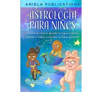 Astrología para Niños: ¡La Forma Divertida de Aprender los Signos Zodiacales, Dominar el Zodiaco y Descubrir Tu Futuro Potencial! (¡Libros para niños ... signos del zodíaco, constelaciones y más!)