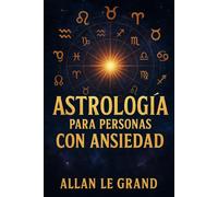 ASTROLOGÍA PARA PERSONAS CON ANSIEDAD: Cómo aprovechar las alineaciones planetarias para reducir la ansiedad y encontrar paz interior en SOLO 10 minutos al día, ¡SIN necesidad de terapias extensas!: 7