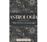 Astrología para Principiantes: Descubre los Misterios de los Signos, Planetas y Casas en tu Carta Natal y Conecta con tu Propósito Cósmico