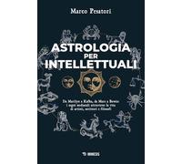 Astrologia per intellettuali. Da Marilyn a Kafka, da Marx a Bowie: i segni zodiacali attraverso la vita di artisti, scrittori e filosofi (Mimesis)