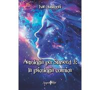 Astrologia per starseed 3: La psicologia cosmica: Vol. 3