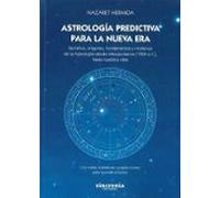 Astrología predictiva para la nueva era: Secretos, orígenes, fundamentos y misterios de la Astrología desde Mesopotamia (1900 a.C), hasta nuestros días. (ASTROLOGIA)