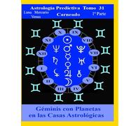 Astrología Predictiva Tomo 31 1ª Parte Géminis con Luna Mercurio Venus: Signos con Planetas en Casas Astrológicas (Colección de obras de Carneado)