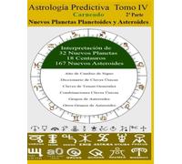Astrología Predictiva Tomo IV 2ª Parte: Interpretación de los Nuevos Planetas y Asteroides (Colección de obras de Carneado)