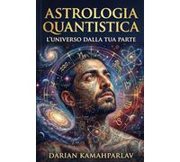 Astrologia Quantistica: L'Universo dalla tua parte