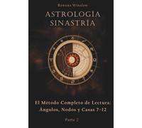 Astrología Sinastría: El Método Completo de Lectura: Ángulos, Nodos y Casas 7-12, Parte 2 (Astrología Profesional)