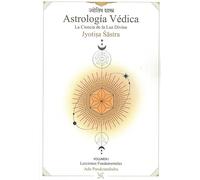 Astrología Védica: La ciencia de la Luz Divina. Vol 1
