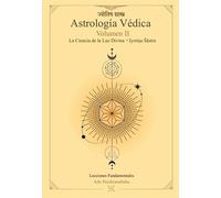 Astrología Védica: La ciencia de la Luz Divina. Vol 2.