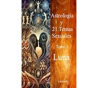 Astrología y 21 Temas Sexuales Tomo1 Luna (Colección de obras de Carneado)
