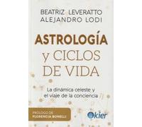 Astrología y ciclos de vida: La dinámica celeste y el viaje de la conciencia (SIN COLECCION)