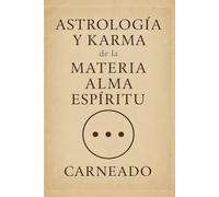 Astrología y Karma de la MATERIA ALMA ESPÍRITU (Colección de obras de Carneado)