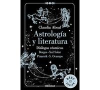 Astrología y literatura. Diálogos cósmicos: Borges - Xul Solar / Pizarnik - S. Ocampo / Astrology and Literature: Diálogos Cósmicos