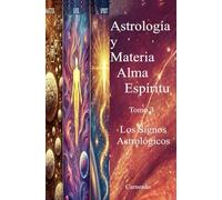 Astrología y Materia Alma Espíritu Tomo 3 Los Signos Astrológicos (Colección de obras de Carneado)