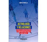 Astrología y relaciones: Técnicas astrológicas para estudiar la compatibilidad a nivel de pareja, negocios, amistad (SIN COLECCION)