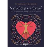 Astrología y salud : Una guía de bienestar basada en el zodíaco (Kepler Astrología)