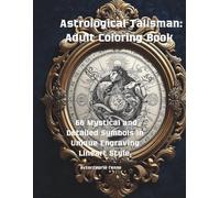 Astrological Talisman: Adult Coloring Book: 66 Mystical and Detailed Symbols in Unique Engraving Lineart Style. (The Celestial Cycle)