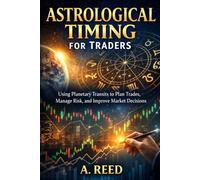 Astrological Timing for Traders: Using Planetary Transits to Plan Trades, Manage Risk, and Improve Market Decisions (Financial Astrology & Market Cycles Series)