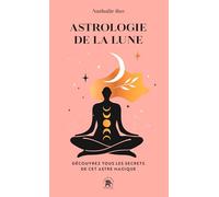 Astrologie de la Lune: Découvrez tous les secrets de cet astre magique