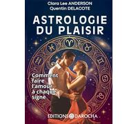 Astrologie du plaisir: Comment faire l amour a chaque
