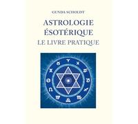 Astrologie Ésotérique: Le Livre Pratique