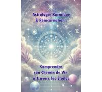 Astrologie Karmique & Réincarnation : Comprendre son Chemin de Vie à Travers les Étoiles