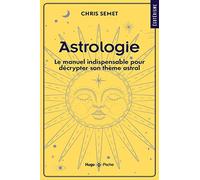 Astrologie: Le manuel indispensable pour décrypter son thème astral