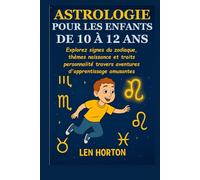 ASTROLOGIE POUR LES ENFANTS DE 10 À 12 ANS: Explorez signes du zodiaque, thèmes naissance et traits personnalité travers aventures d'apprentissage amusantes