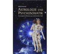 Astrologie und Psychsomatik: Horoskopkonstellationen aus medizinisccher Sicht